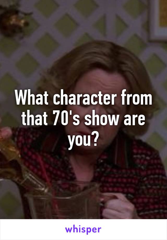 What character from that 70's show are you?