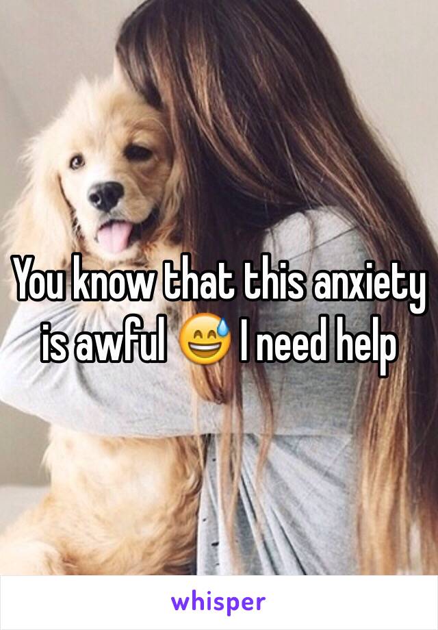 You know that this anxiety is awful 😅 I need help