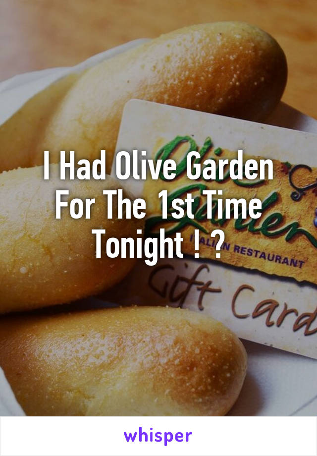 I Had Olive Garden For The 1st Time Tonight ! 😂
