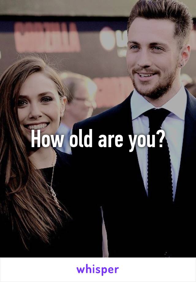 How old are you?