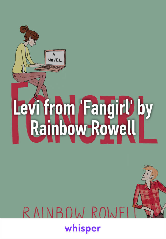 Levi from 'Fangirl' by Rainbow Rowell