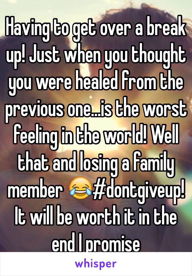 Having to get over a break up! Just when you thought you were healed from the previous one...is the worst feeling in the world! Well that and losing a family member 😂#dontgiveup! It will be worth it in the end I promise 