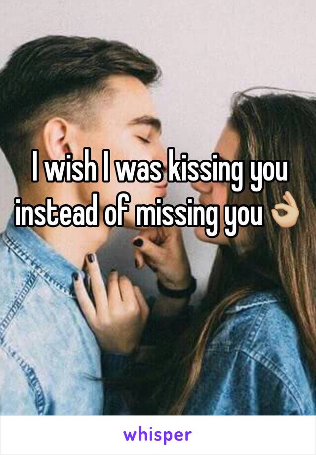 I wish I was kissing you instead of missing you👌🏼