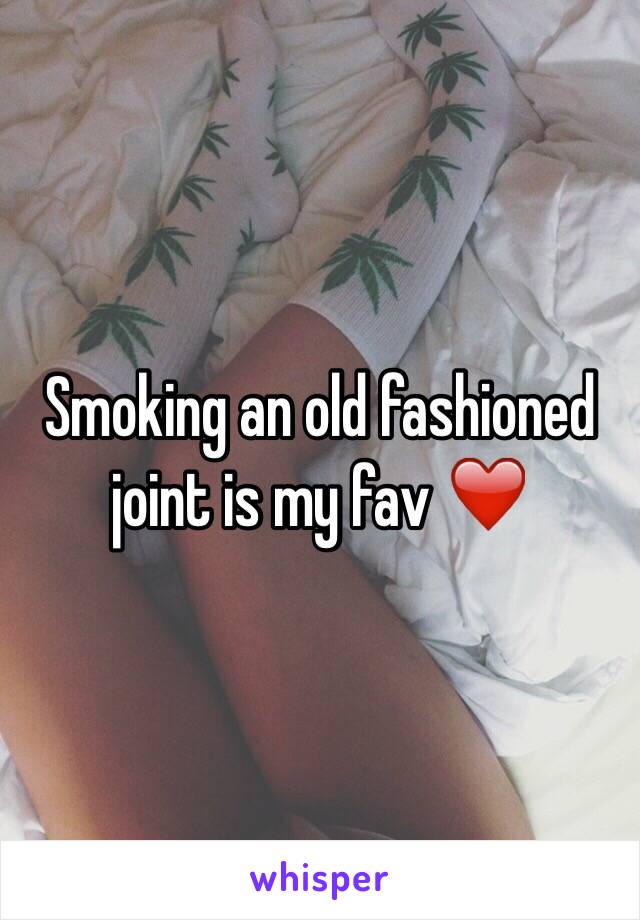 Smoking an old fashioned joint is my fav ❤️