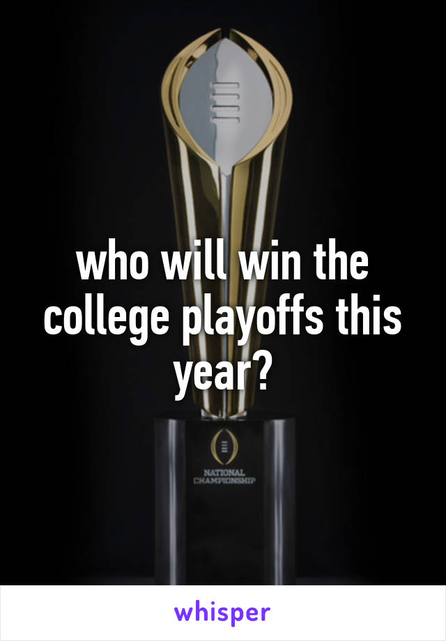 who will win the college playoffs this year?