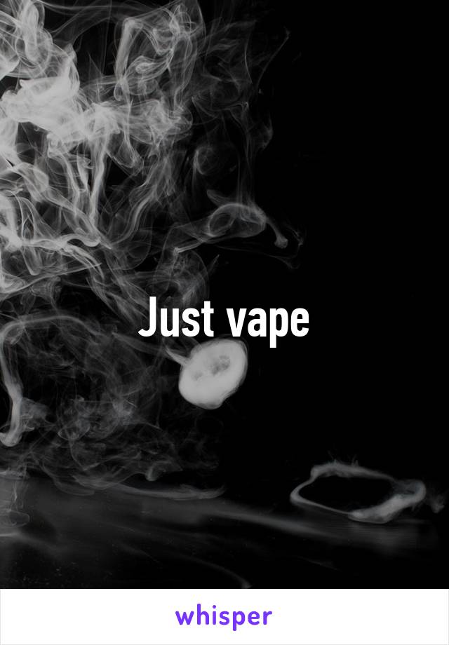 Just vape