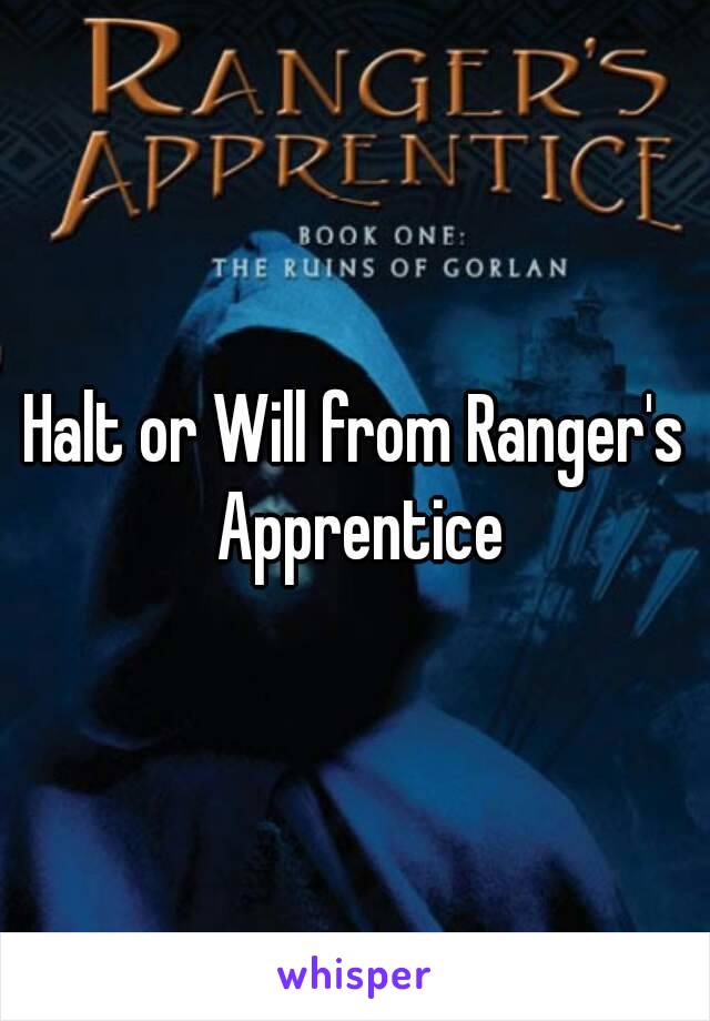 Halt or Will from Ranger's Apprentice