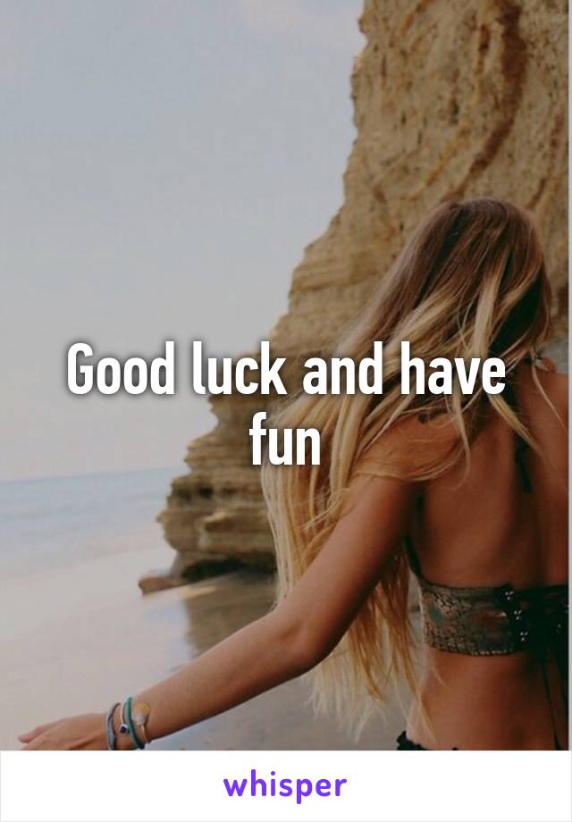 Good luck and have fun