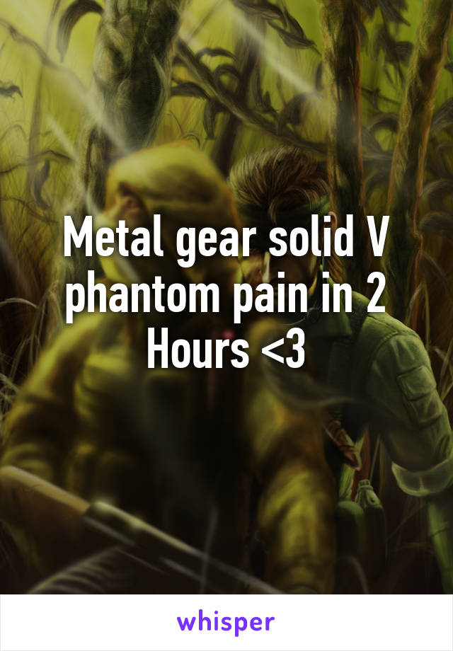 Metal gear solid V phantom pain in 2 Hours <3
