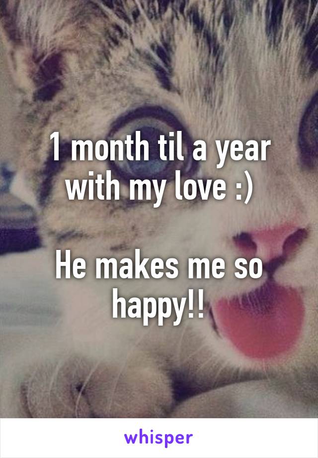 1 month til a year with my love :)

He makes me so happy!!