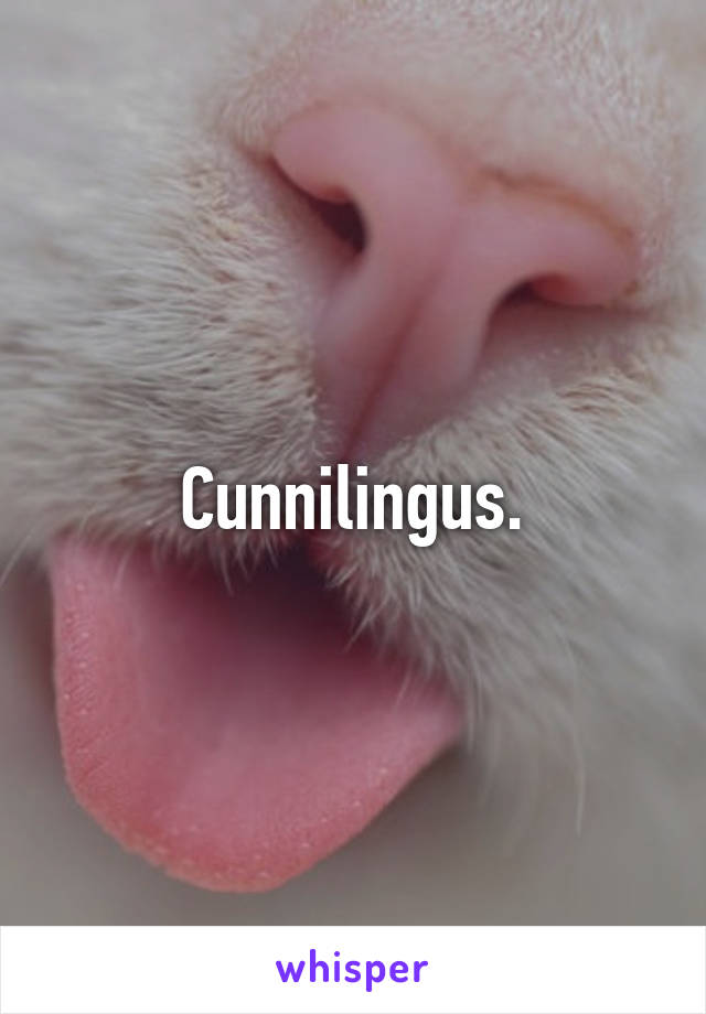 Cunnilingus.