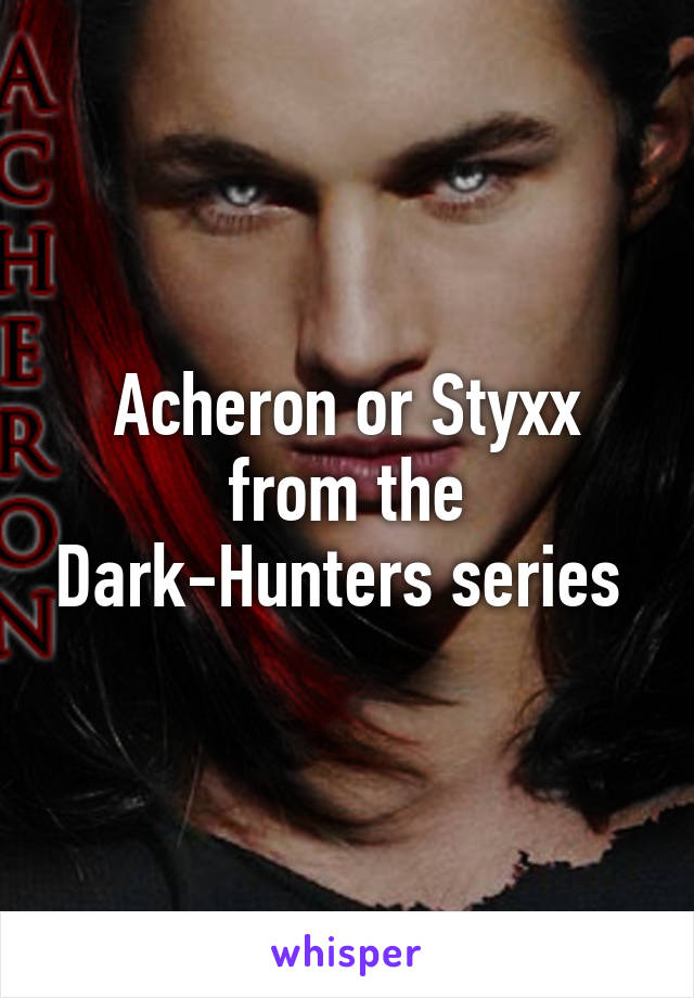 Acheron or Styxx from the Dark-Hunters series 