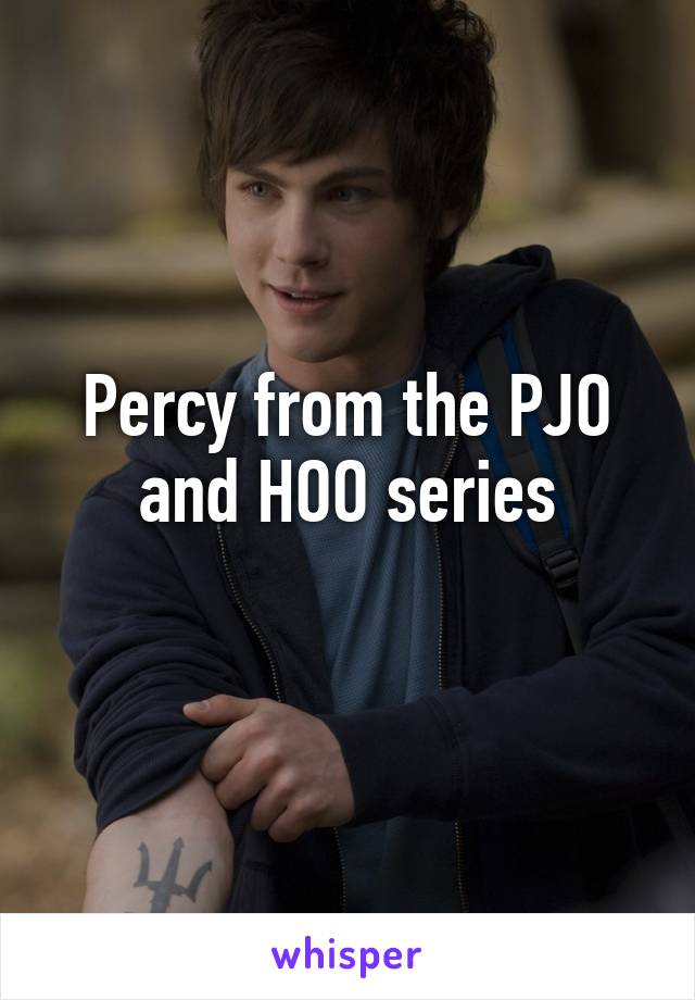 Percy from the PJO and HOO series
