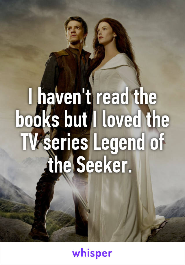 I haven't read the books but I loved the TV series Legend of the Seeker. 