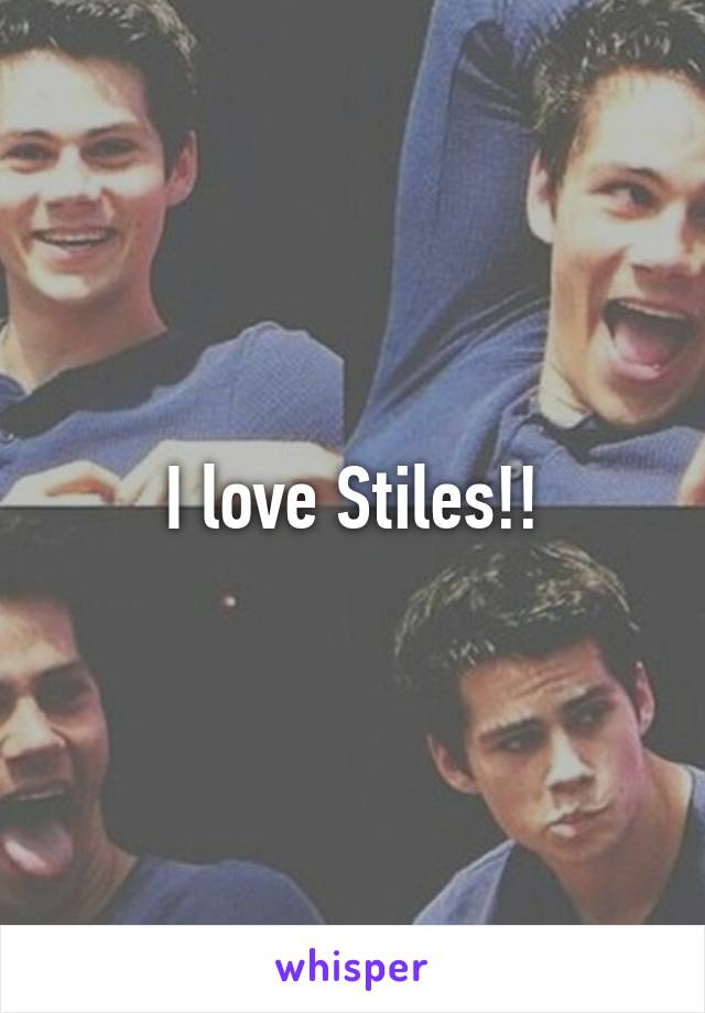 I love Stiles!!