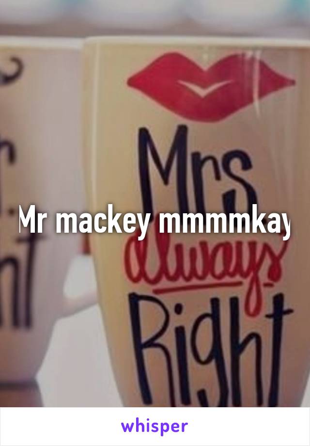 Mr mackey mmmmkay