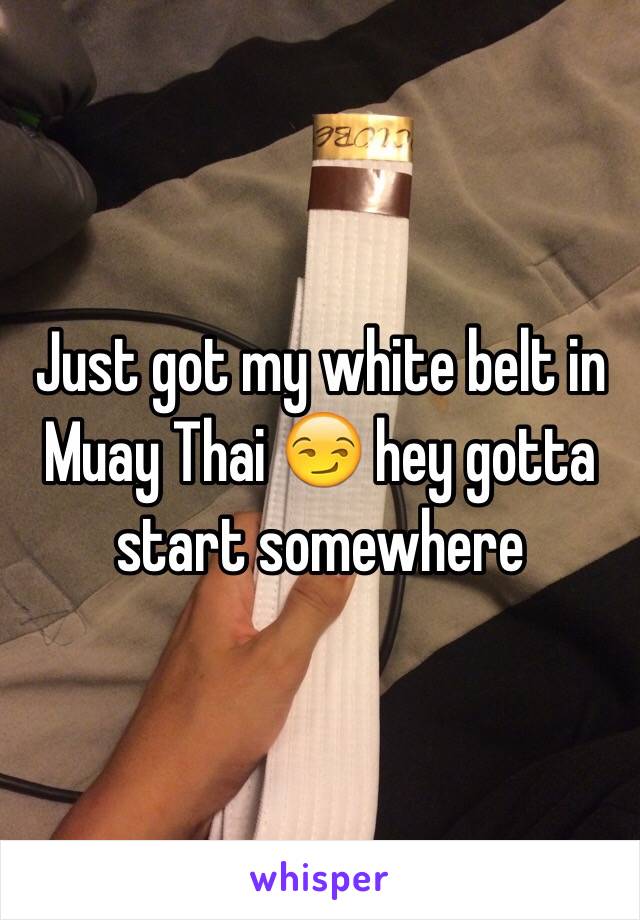 Just got my white belt in Muay Thai 😏 hey gotta start somewhere 