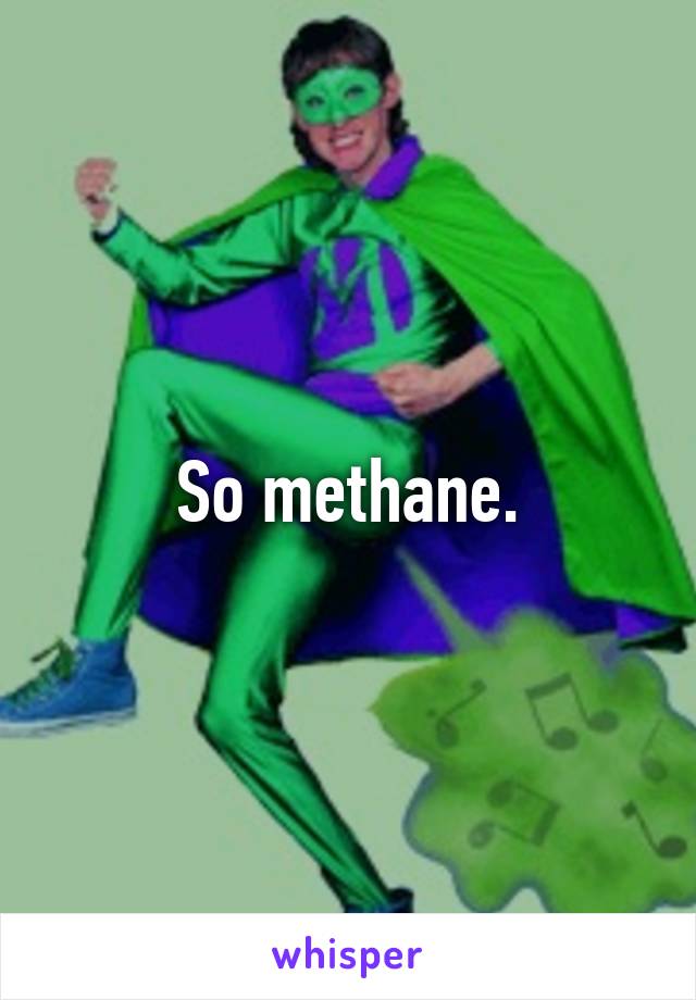 So methane.