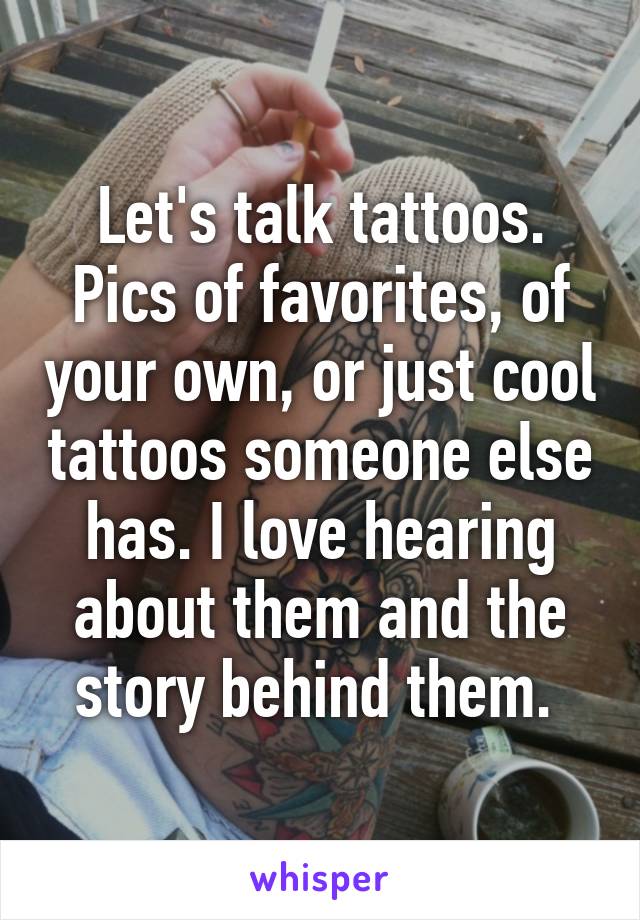 Let's talk tattoos. Pics of favorites, of your own, or just cool tattoos someone else has. I love hearing about them and the story behind them. 