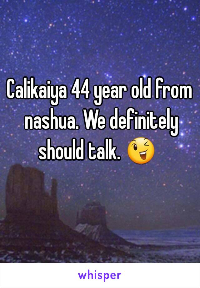 Calikaiya 44 year old from nashua. We definitely should talk. 😉   

