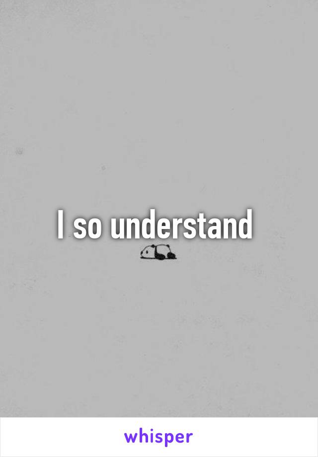 I so understand 