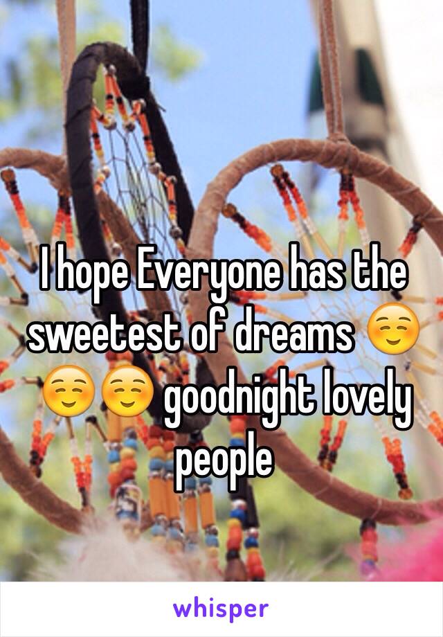 I hope Everyone has the sweetest of dreams ☺️☺️☺️ goodnight lovely people 