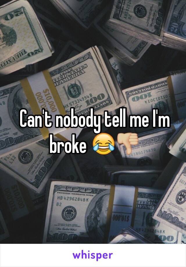 Can't nobody tell me I'm broke 😂👎🏼