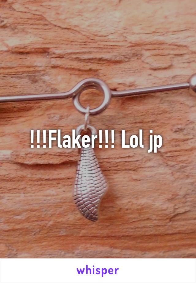 !!!Flaker!!! Lol jp 