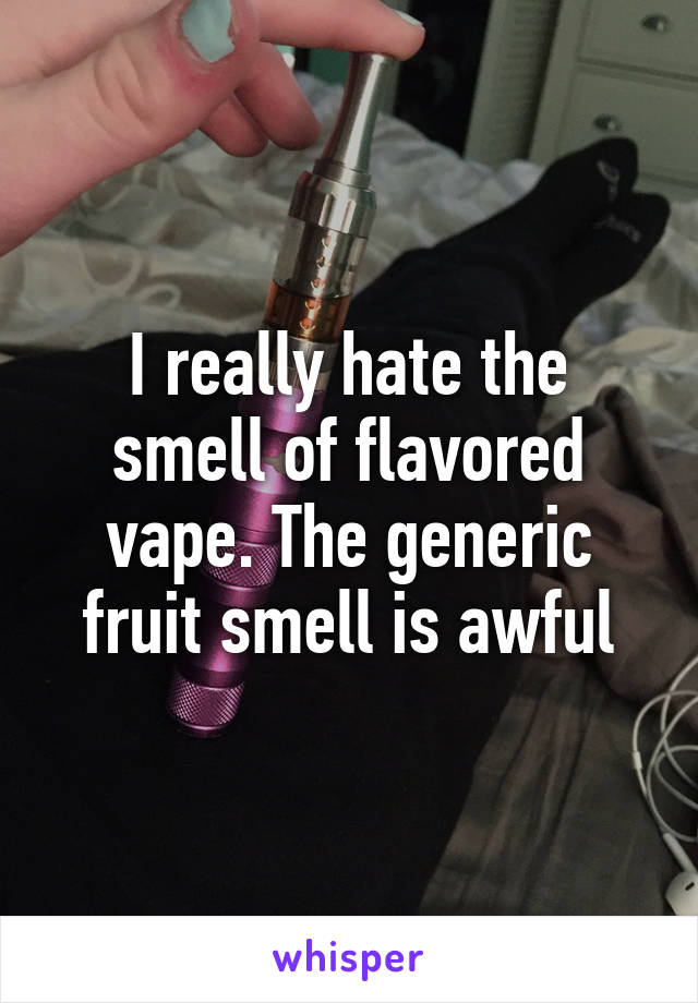 I really hate the smell of flavored vape. The generic fruit smell is awful