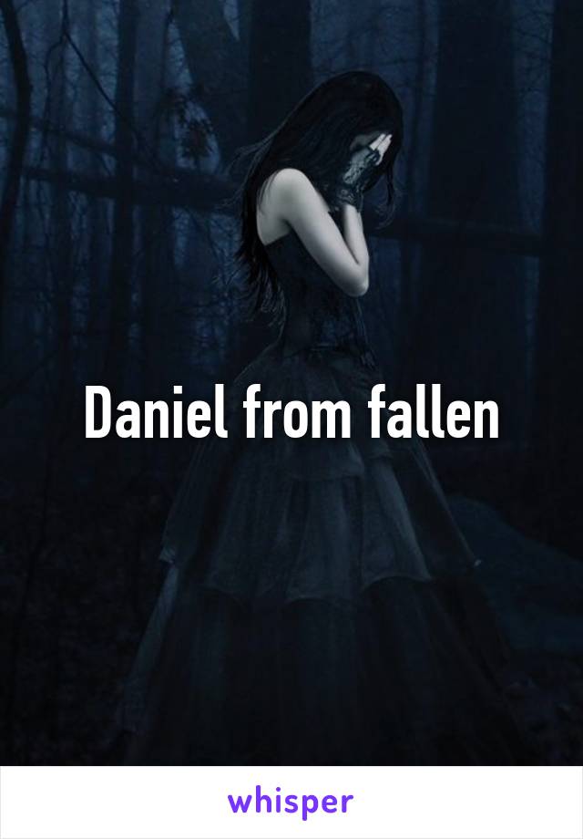 Daniel from fallen