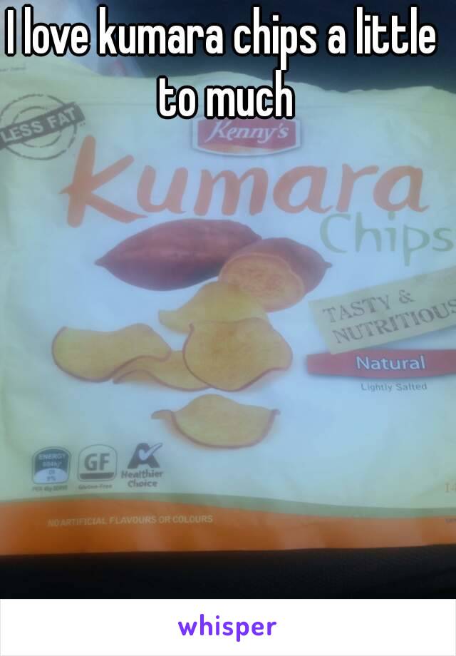 I love kumara chips a little to much