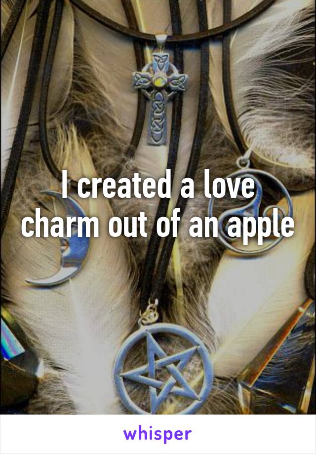 I created a love charm out of an apple 