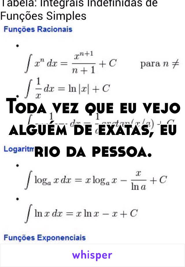 Toda vez que eu vejo alguém de exatas, eu rio da pessoa.