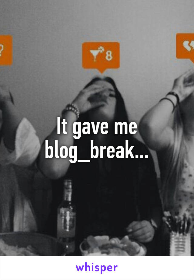 It gave me blog_break...