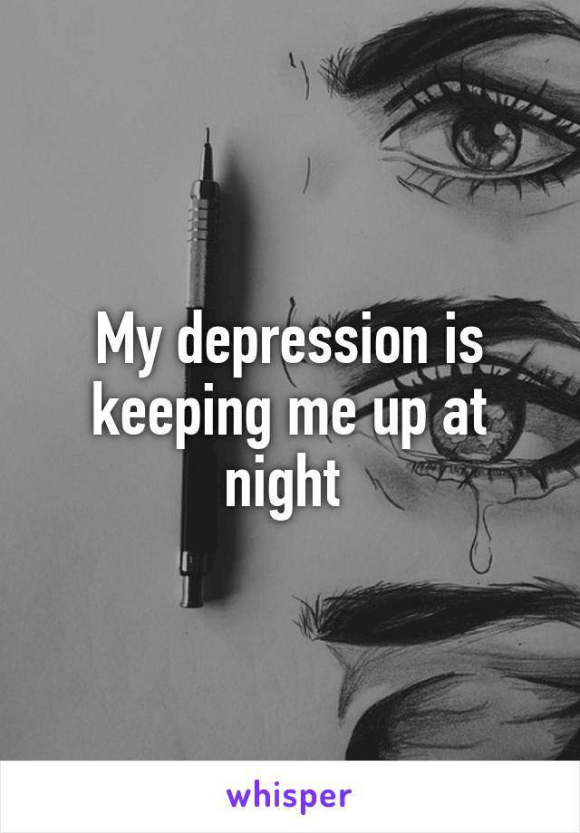 My depression is keeping me up at night 