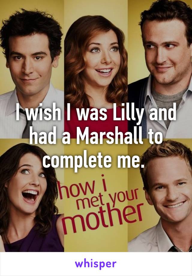 I wish I was Lilly and had a Marshall to complete me. 