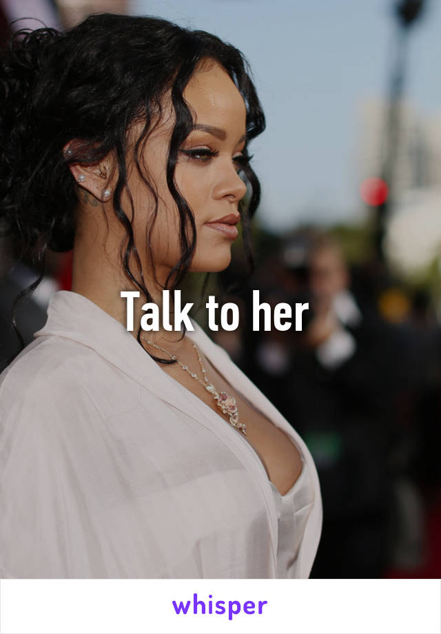 Talk to her 