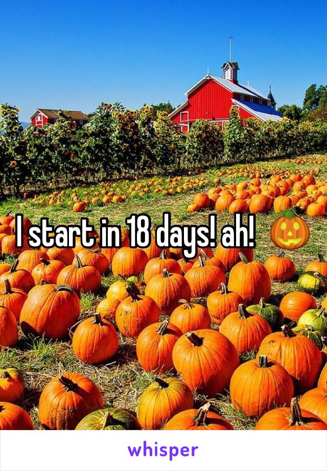 I start in 18 days! ah!  🎃