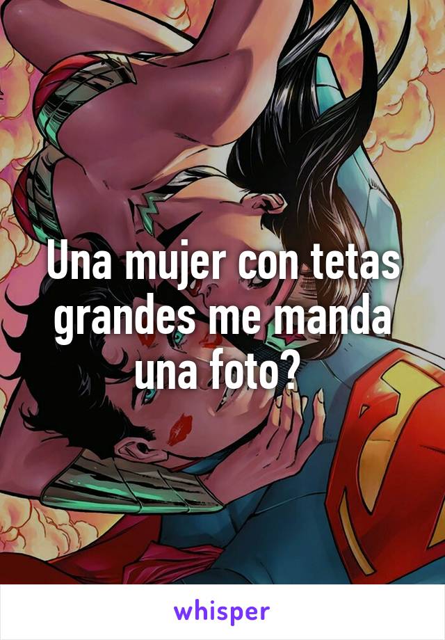 Una mujer con tetas grandes me manda una foto? 