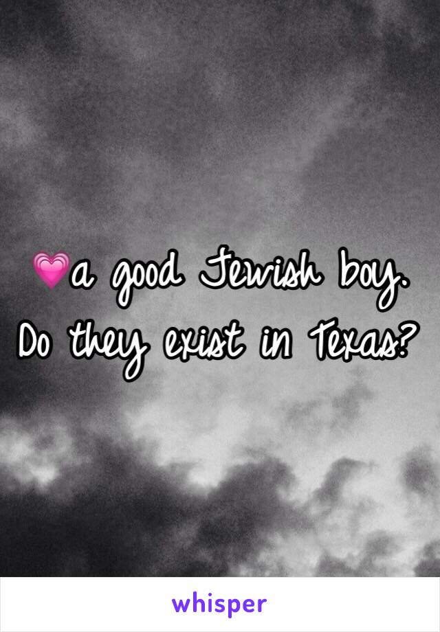 💗a good Jewish boy. Do they exist in Texas?