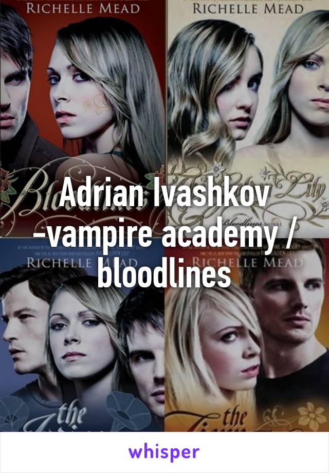 Adrian Ivashkov -vampire academy / bloodlines