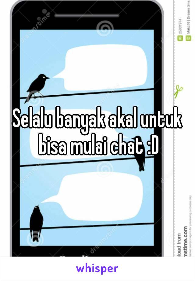 Selalu banyak akal untuk bisa mulai chat :D