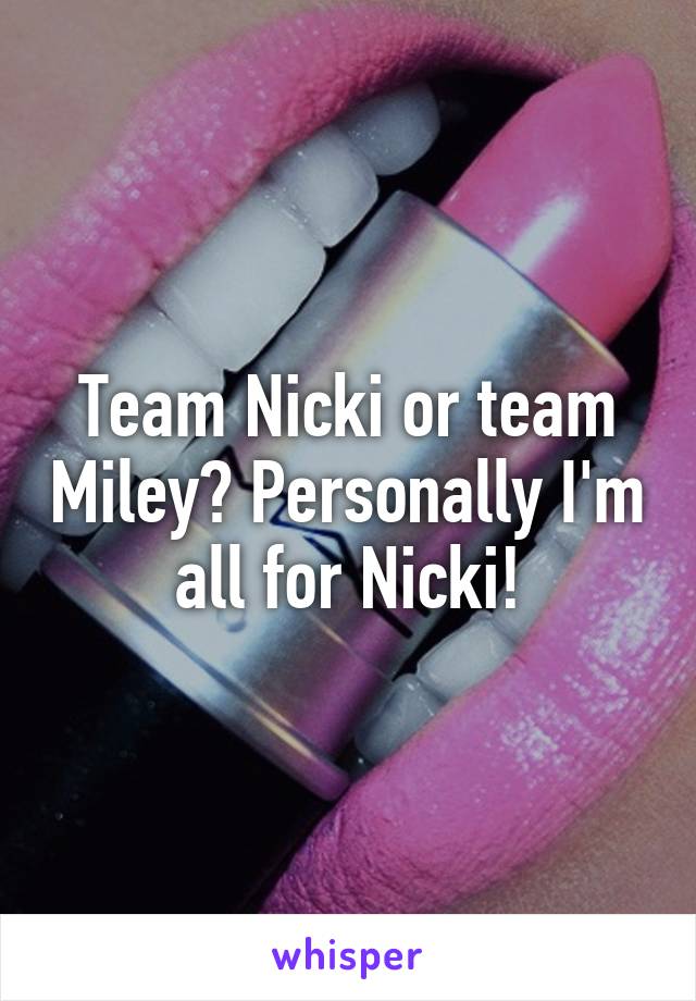 Team Nicki or team Miley? Personally I'm all for Nicki!