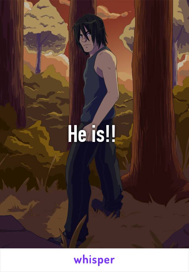 He is!! 