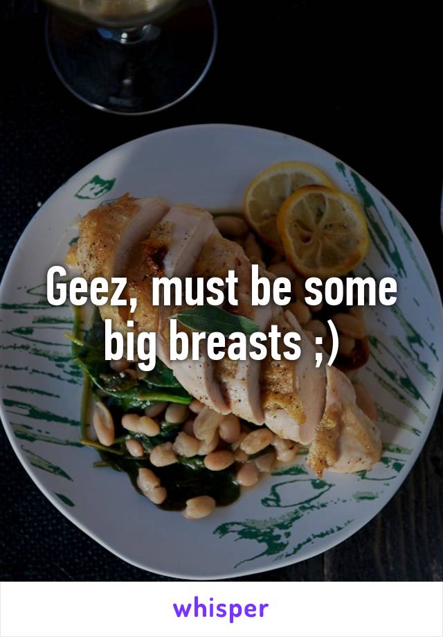 Geez, must be some big breasts ;)