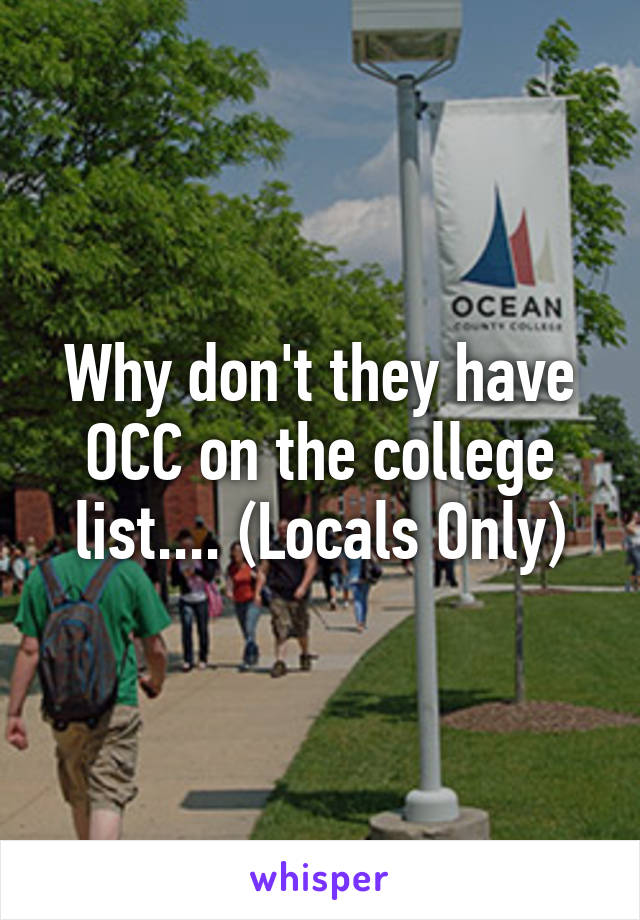 Why don't they have OCC on the college list.... (Locals Only)