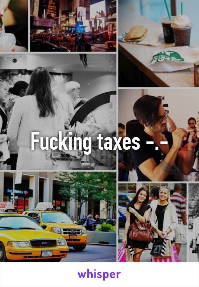 Fucking taxes -.-