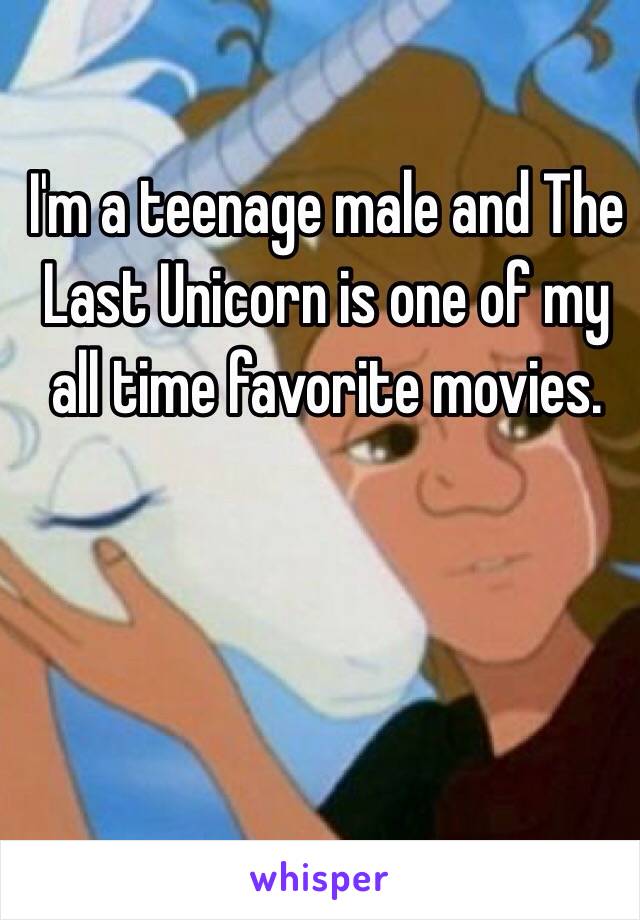 I'm a teenage male and The Last Unicorn is one of my all time favorite movies.