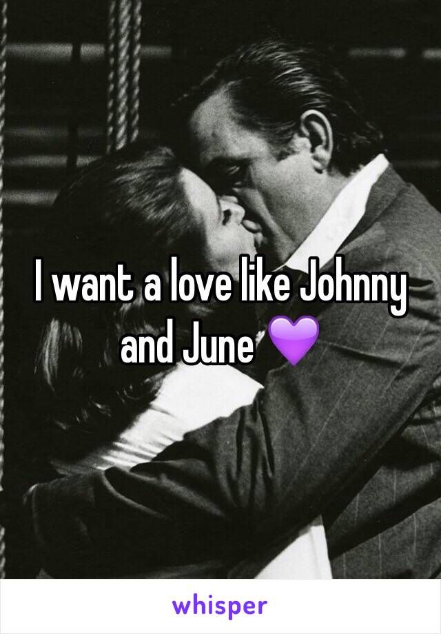 I want a love like Johnny and June 💜