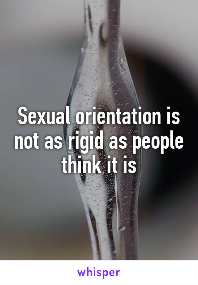 Sexual orientation is not as rigid as people think it is